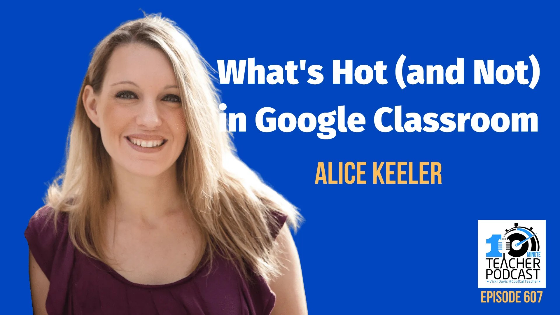 What’s Scorching (and Not) in Google Classroom with Alice Keeler